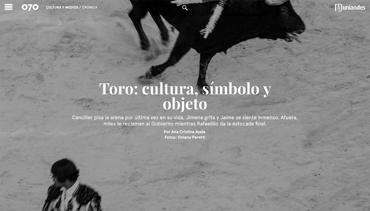 Toro: cultura, símbolo y objeto, an article by Ana Cristina Ayala and my photographs to talk about the return of bullfighting in Bogota. Published by Revista 070, Colombia.